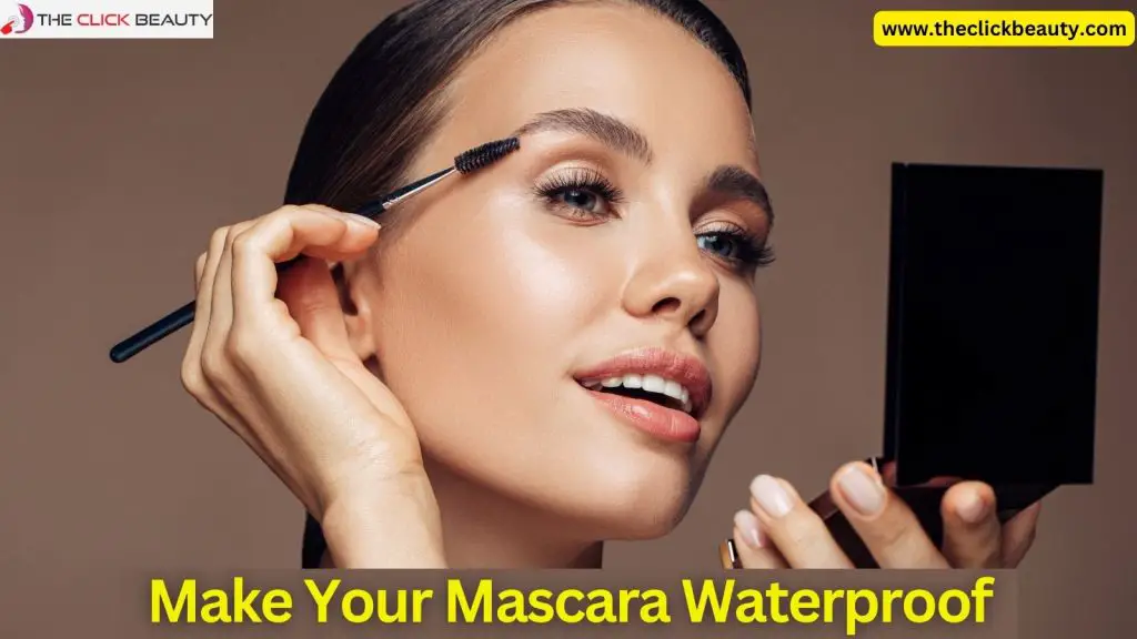 Make Your Mascara Waterproof