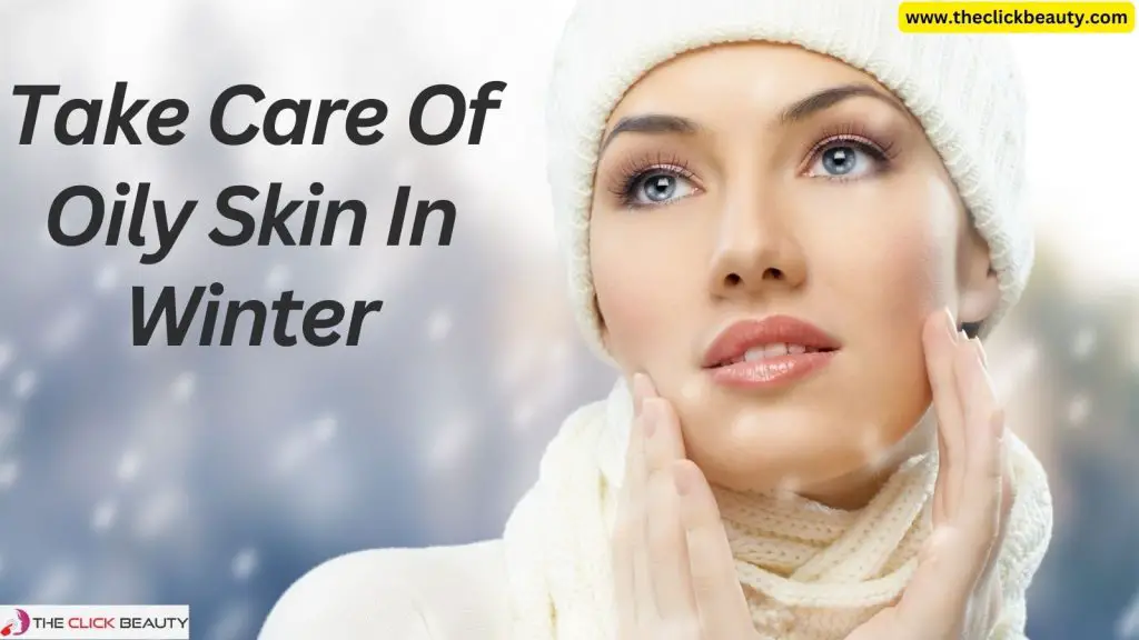 Take Care Of Oily Skin In Winter