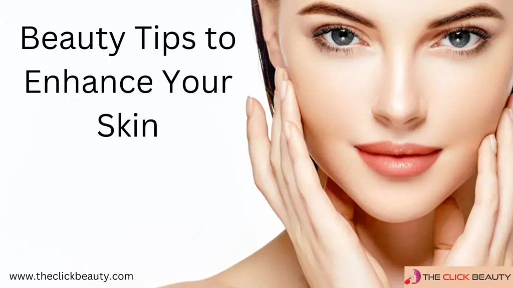 Beauty tips to enhance your skin