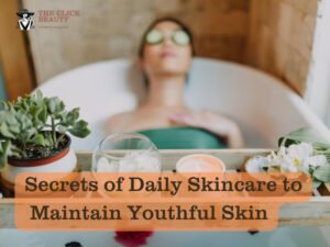 secrets-of-daily-skincare-to-maintain-youthful-skin