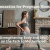 gymnastics-for-pregnant-women-strengthening-body-and-soul-on-the-path-to-motherhood